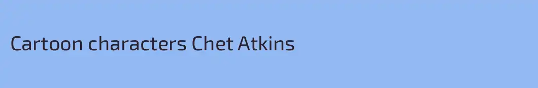 Cartoon characters Chet Atkins